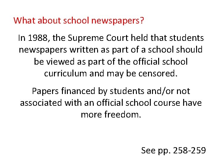 What about school newspapers? In 1988, the Supreme Court held that students newspapers written