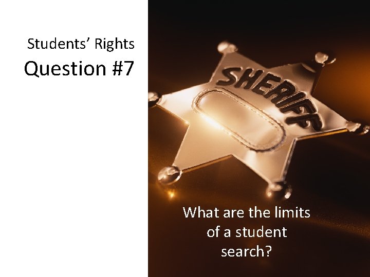 Students’ Rights Question #7 What are the limits of a student search? 