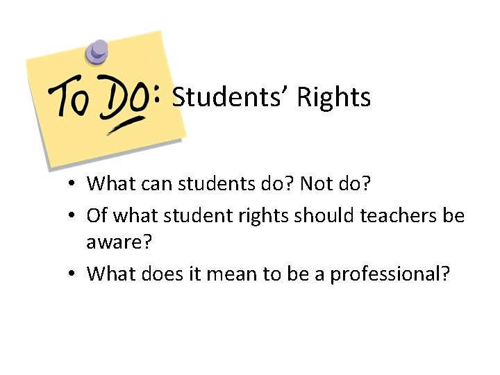 Students’ Rights • What can students do? Not do? • Of what student rights