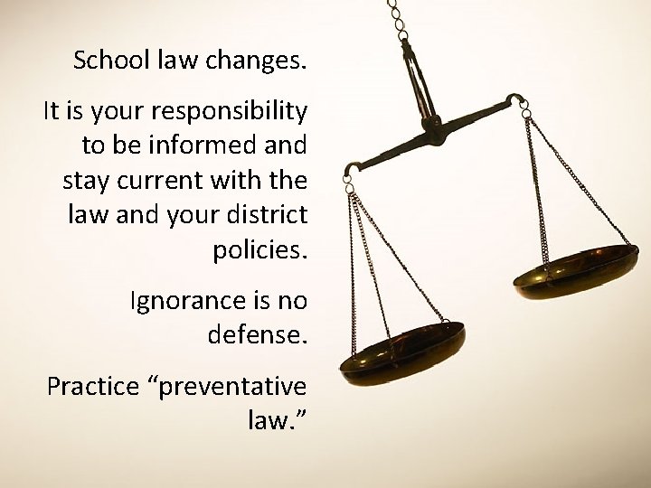 School law changes. It is your responsibility to be informed and stay current with