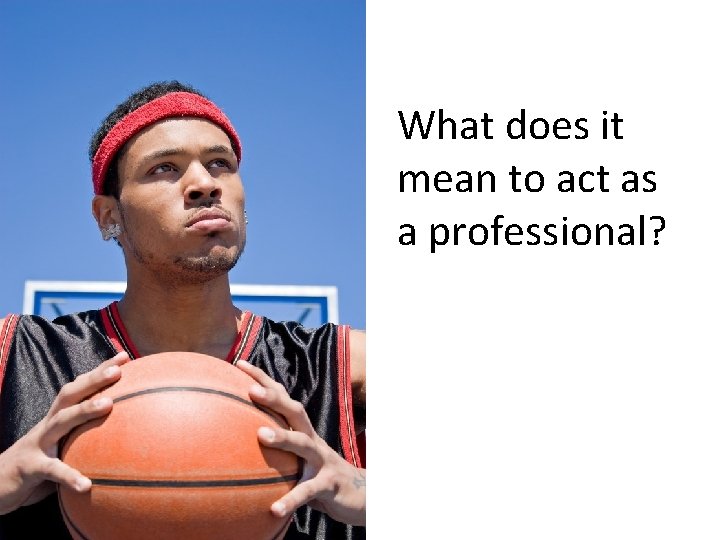 What does it mean to act as a professional? 