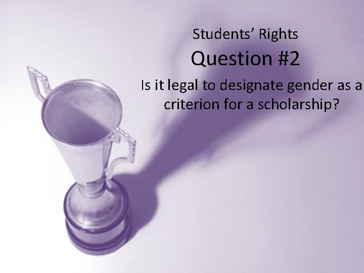 Students’ Rights Question #2 Is it legal to designate gender as a criterion for