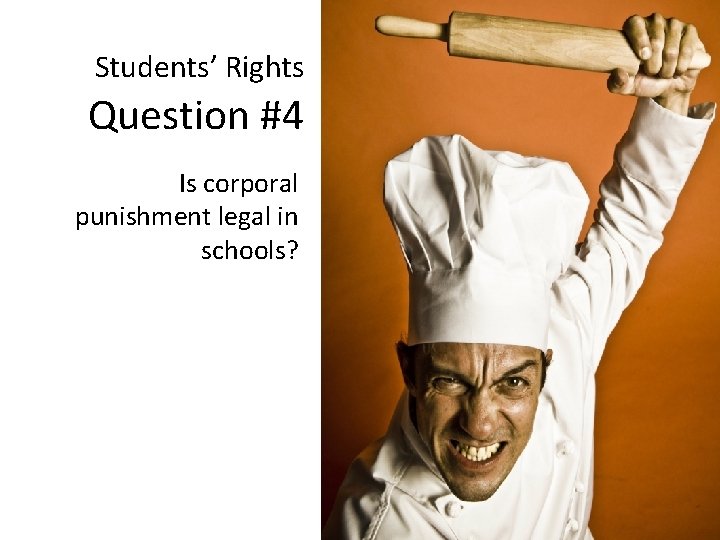 Students’ Rights Question #4 Is corporal punishment legal in schools? 