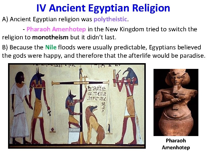 IV Ancient Egyptian Religion A) Ancient Egyptian religion was polytheistic. - Pharaoh Amenhotep in