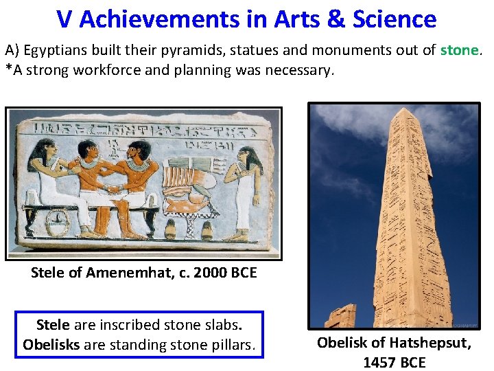 V Achievements in Arts & Science A) Egyptians built their pyramids, statues and monuments