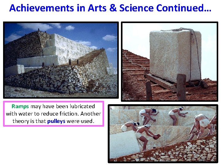 Achievements in Arts & Science Continued… Ramps may have been lubricated with water to