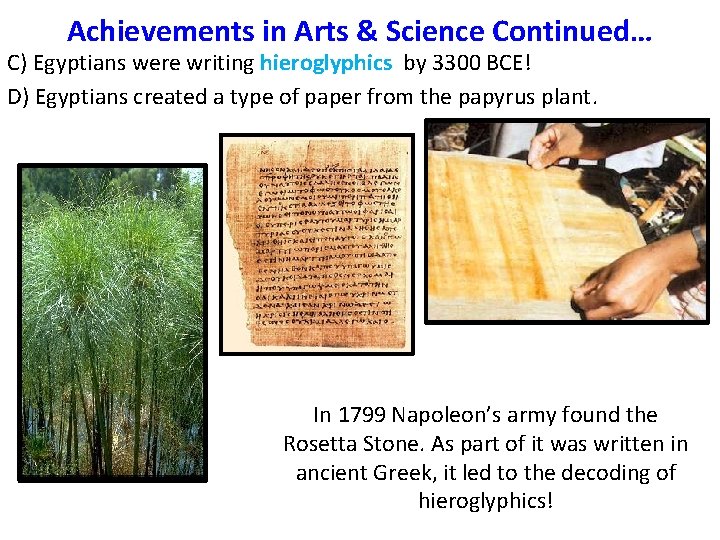 Achievements in Arts & Science Continued… C) Egyptians were writing hieroglyphics by 3300 BCE!