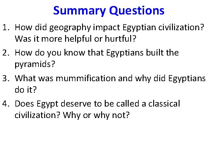 Summary Questions 1. How did geography impact Egyptian civilization? Was it more helpful or