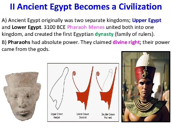 II Ancient Egypt Becomes a Civilization A) Ancient Egypt originally was two separate kingdoms;