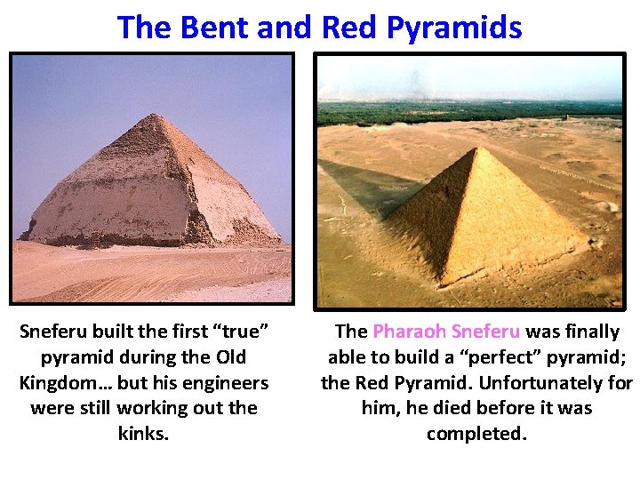 The Bent and Red Pyramids Sneferu built the first “true” pyramid during the Old