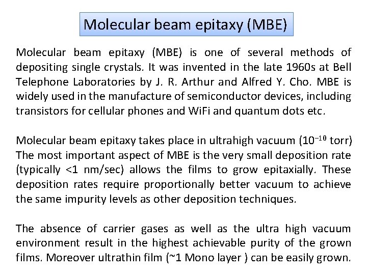 Molecular beam epitaxy (MBE) is one of several methods of depositing single crystals. It