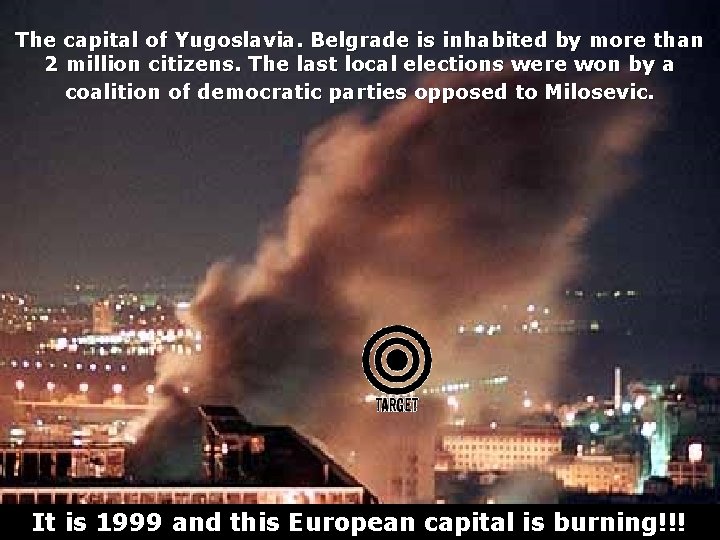 The capital of Yugoslavia. Belgrade is inhabited by more than 2 million citizens. The