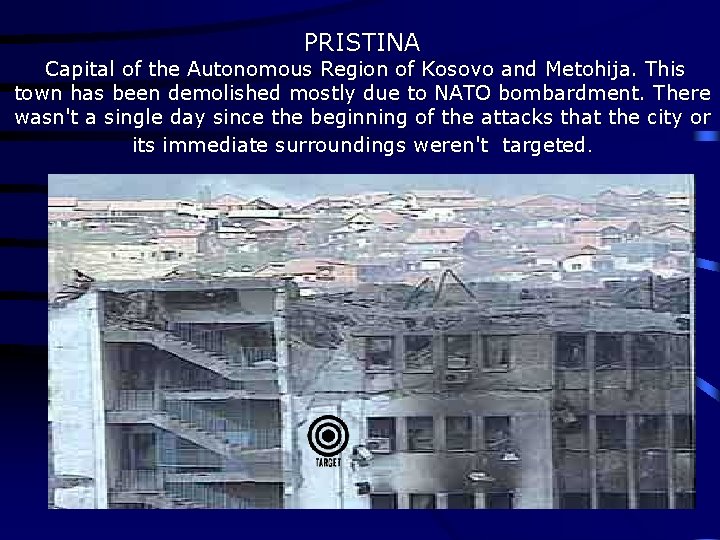 PRISTINA Capital of the Autonomous Region of Kosovo and Metohija. This town has been