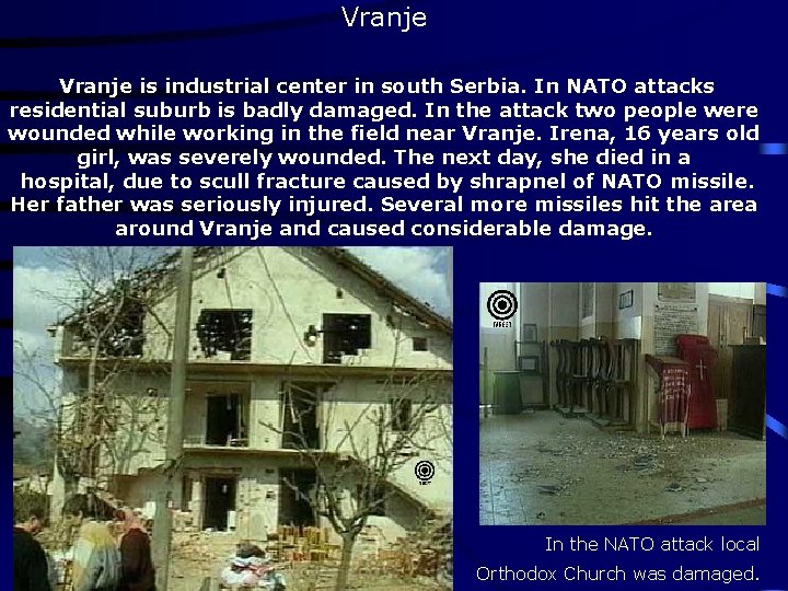 Vranje is industrial center in south Serbia. In NATO attacks residential suburb is badly