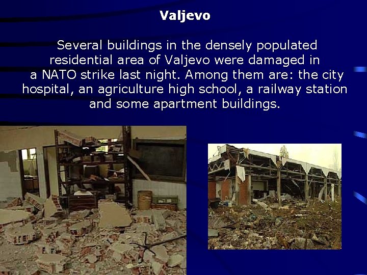 Valjevo Several buildings in the densely populated residential area of Valjevo were damaged in