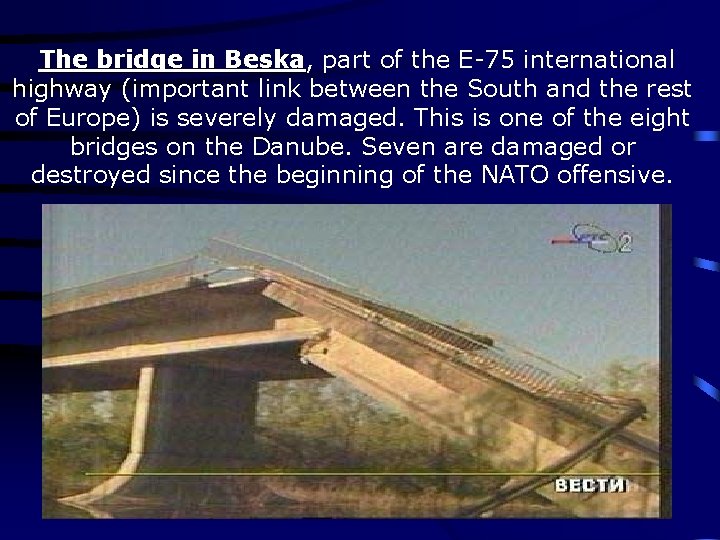 The bridge in Beska, Beska part of the E-75 international highway (important link between