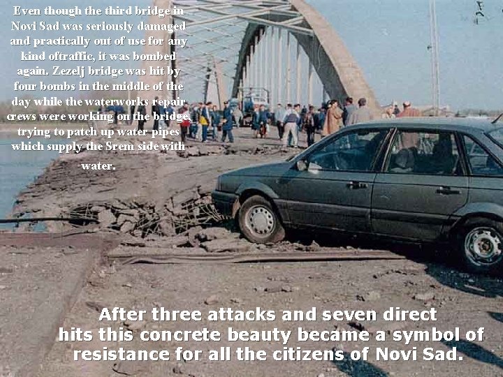 Even though the third bridge in Novi Sad was seriously damaged and practically out