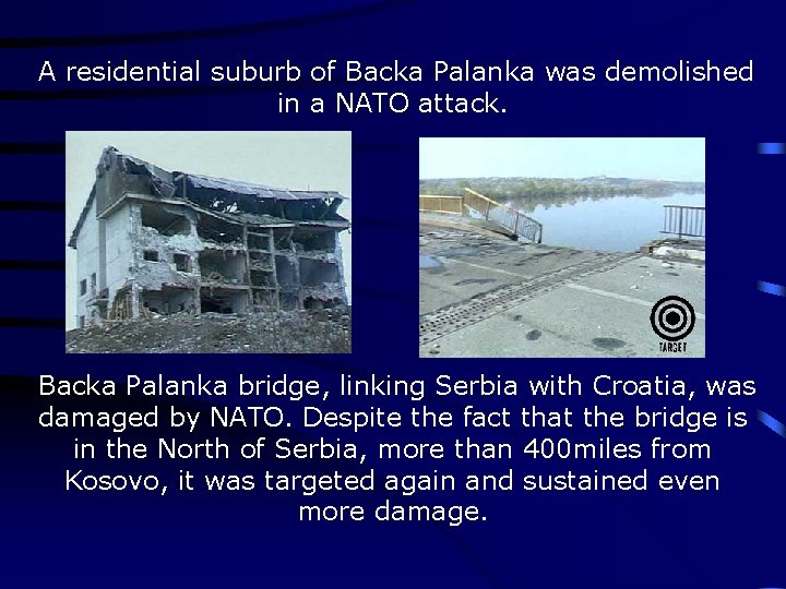A residential suburb of Backa Palanka was demolished in a NATO attack. Backa Palanka