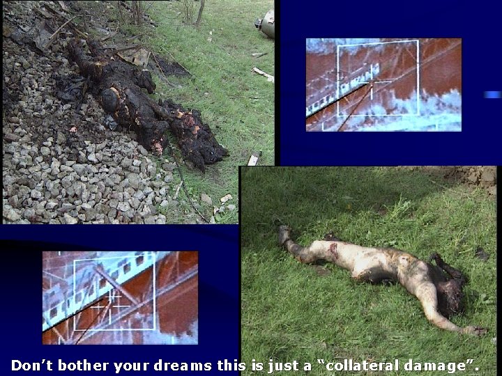 Don’t bother your dreams this is just a “collateral damage”. 