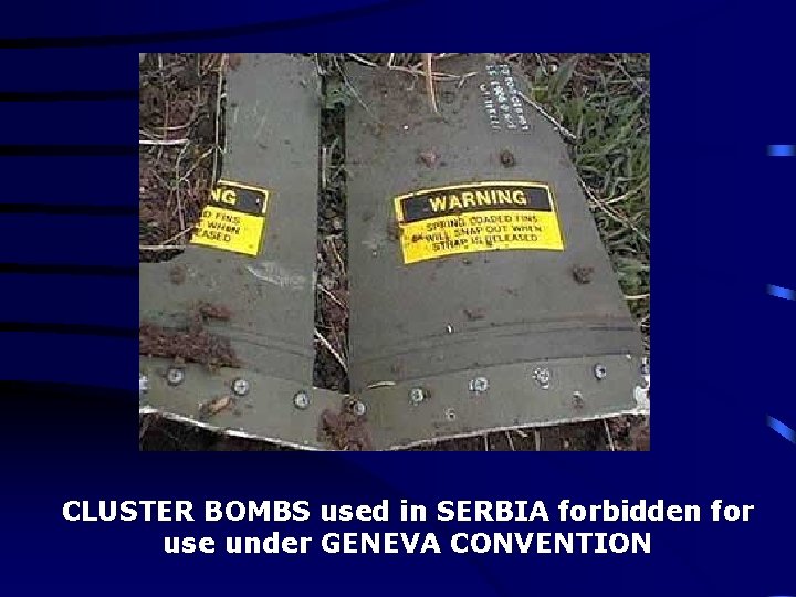 CLUSTER BOMBS used in SERBIA forbidden for use under GENEVA CONVENTION 