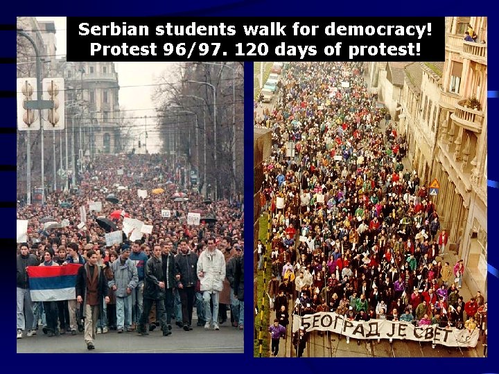 Serbian students walk for democracy! Protest 96/97. 120 days of protest! 