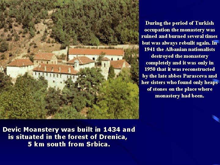 During the period of Turkish occupation the monastery was ruined and burned several times