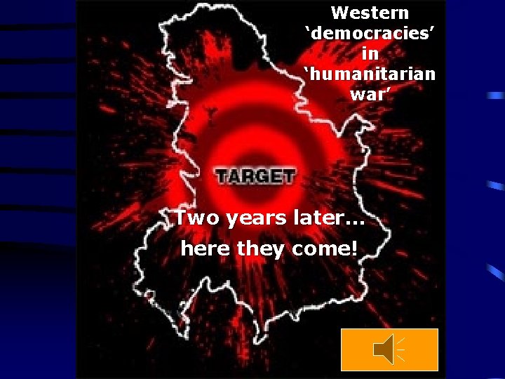 Western ‘democracies’ in ‘humanitarian war’ Two years later… here they come! 