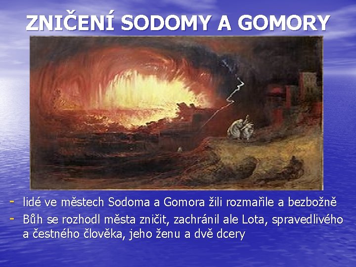 ZNIČENÍ SODOMY A GOMORY - lidé ve městech Sodoma a Gomora žili rozmařile a