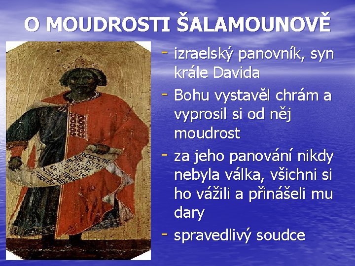 O MOUDROSTI ŠALAMOUNOVĚ - izraelský panovník, syn - - krále Davida Bohu vystavěl chrám