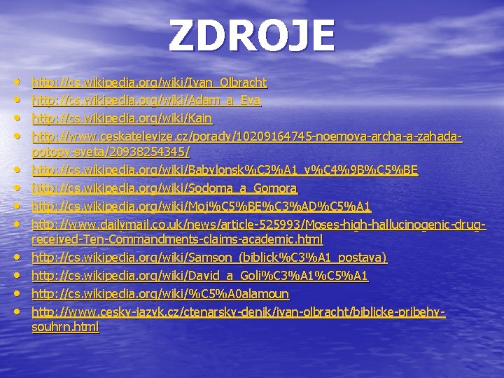 ZDROJE • • • http: //cs. wikipedia. org/wiki/Ivan_Olbracht http: //cs. wikipedia. org/wiki/Adam_a_Eva http: //cs.