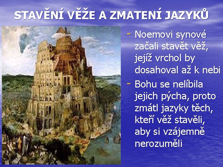 STAVĚNÍ VĚŽE A ZMATENÍ JAZYKŮ - Noemovi synové - začali stavět věž, jejíž vrchol