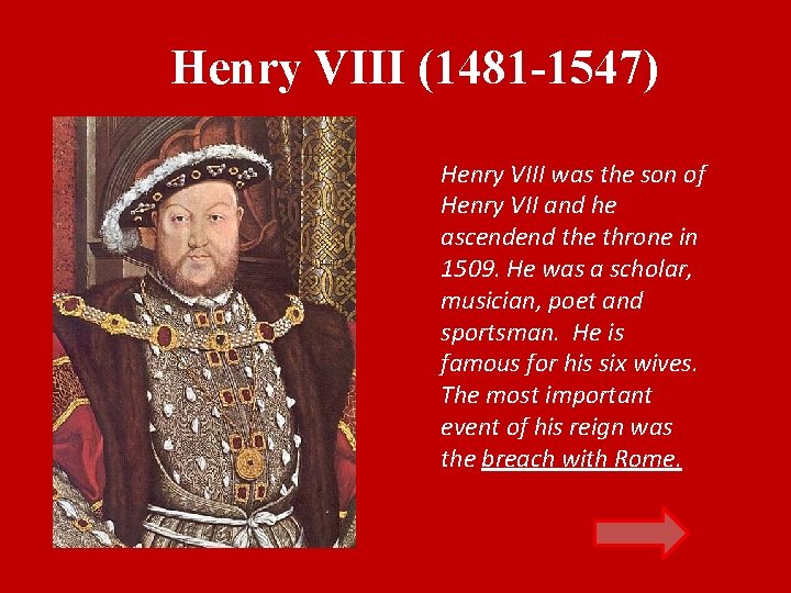 Henry VIII (1481 -1547) Henry VIII was the son of Henry VII and he