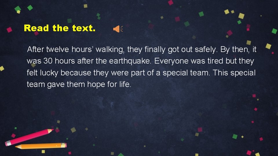 Read the text. After twelve hours’ walking, they finally got out safely. By then,