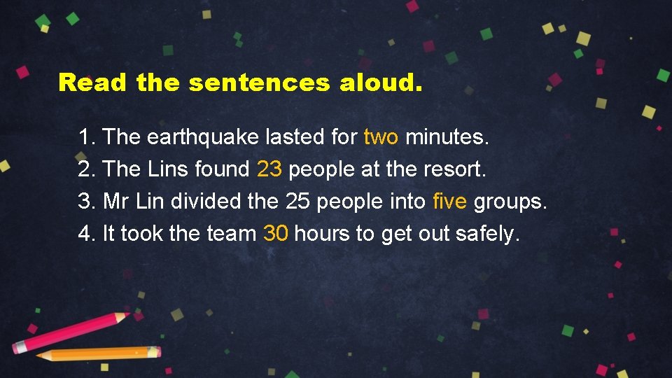 Read the sentences aloud. 1. The earthquake lasted for two minutes. 2. The Lins