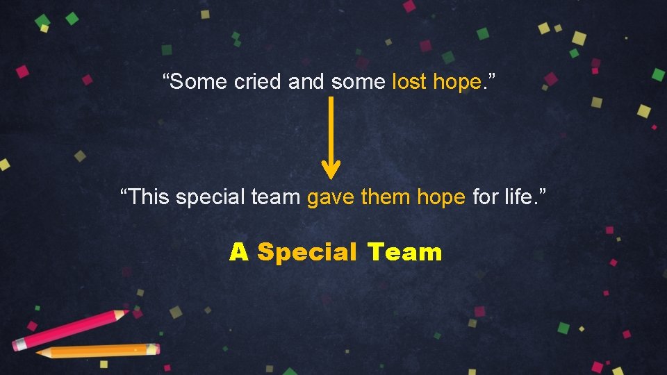“Some cried and some lost hope. ” “This special team gave them hope for