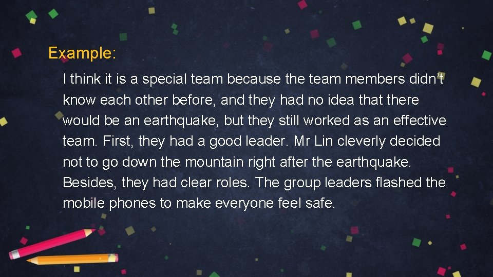 Example: I think it is a special team because the team members didn’t know