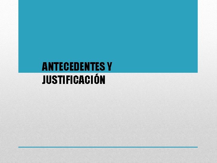 ANTECEDENTES Y JUSTIFICACIÓN 