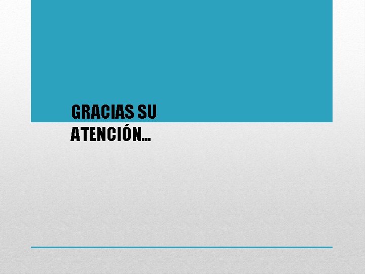 GRACIAS SU ATENCIÓN… 