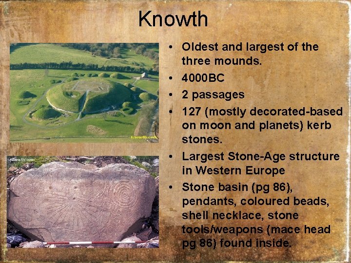 Knowth • Oldest and largest of the three mounds. • 4000 BC • 2
