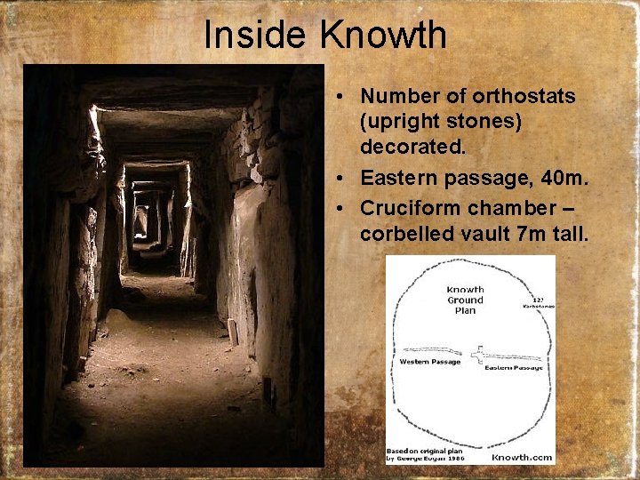 Inside Knowth • Number of orthostats (upright stones) decorated. • Eastern passage, 40 m.