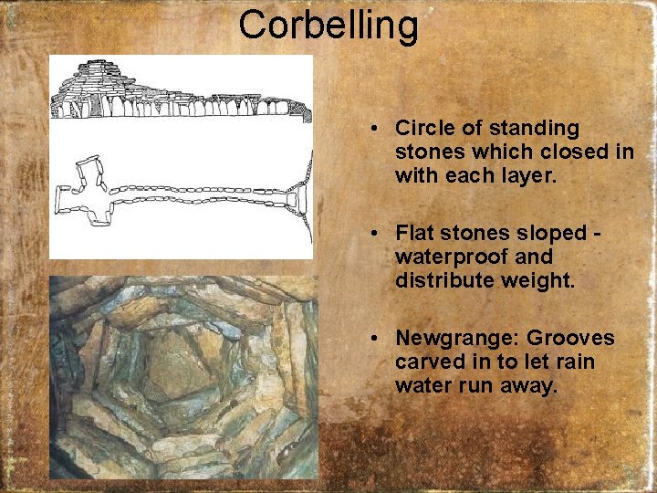 Corbelling • Circle of standing stones which closed in with each layer. • Flat