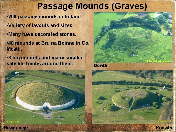 Passage Mounds (Graves) • 200 passage mounds in Ireland. • Variety of layouts and