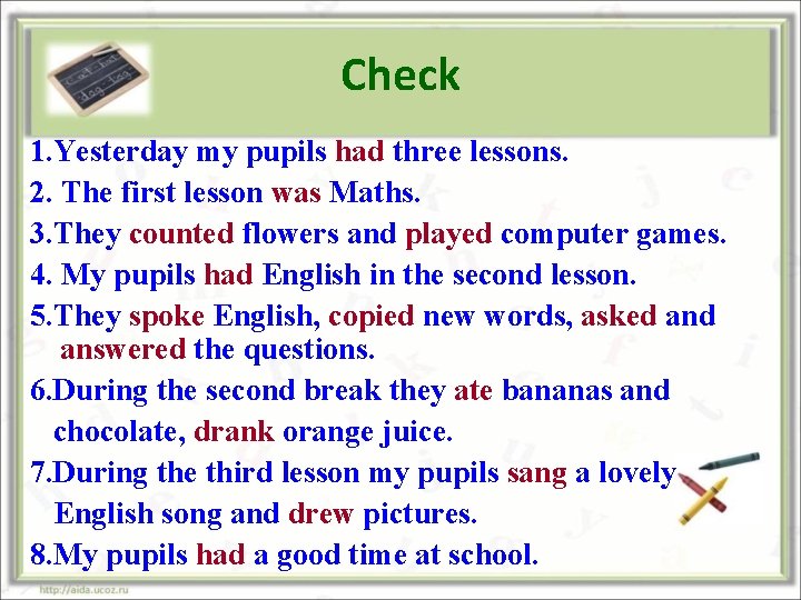 Check 1. Yesterday my pupils had three lessons. 2. The first lesson was Maths.