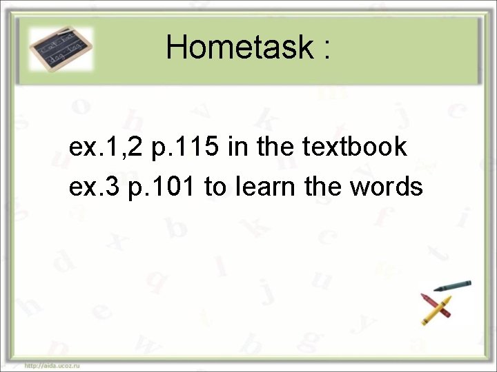 Hometask : ex. 1, 2 p. 115 in the textbook ex. 3 p. 101