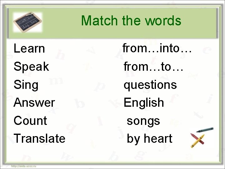 Match the words Learn Speak Sing Answer Count Translate from…into… from…to… questions English songs