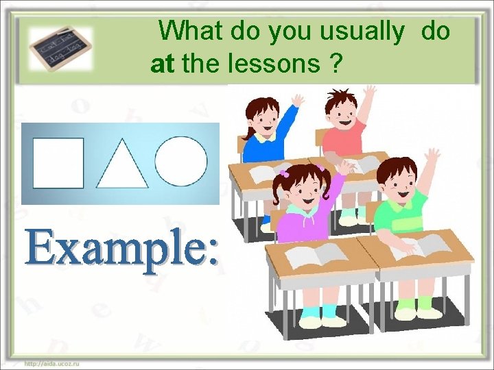 What do you usually do at the lessons ? 