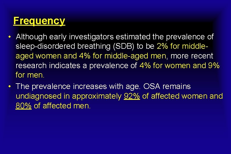 Frequency • Although early investigators estimated the prevalence of sleep-disordered breathing (SDB) to be
