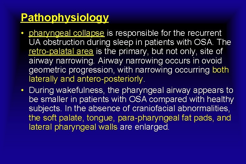 Pathophysiology • pharyngeal collapse is responsible for the recurrent UA obstruction during sleep in