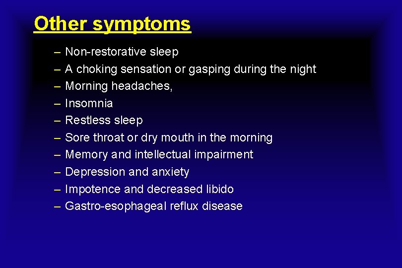Other symptoms – – – – – Non-restorative sleep A choking sensation or gasping