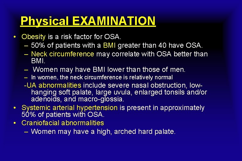 Physical EXAMINATION • Obesity is a risk factor for OSA. – 50% of patients